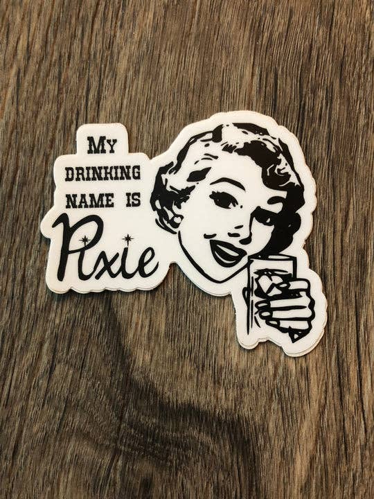 My Drinking Name is Pixie Sticker